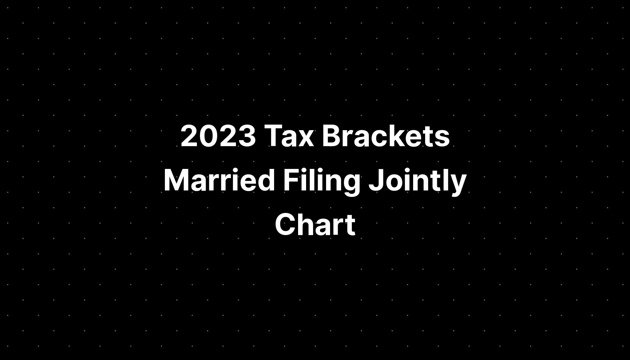 2023 Tax Brackets Married Filing Jointly Chart Pelajaran 1373